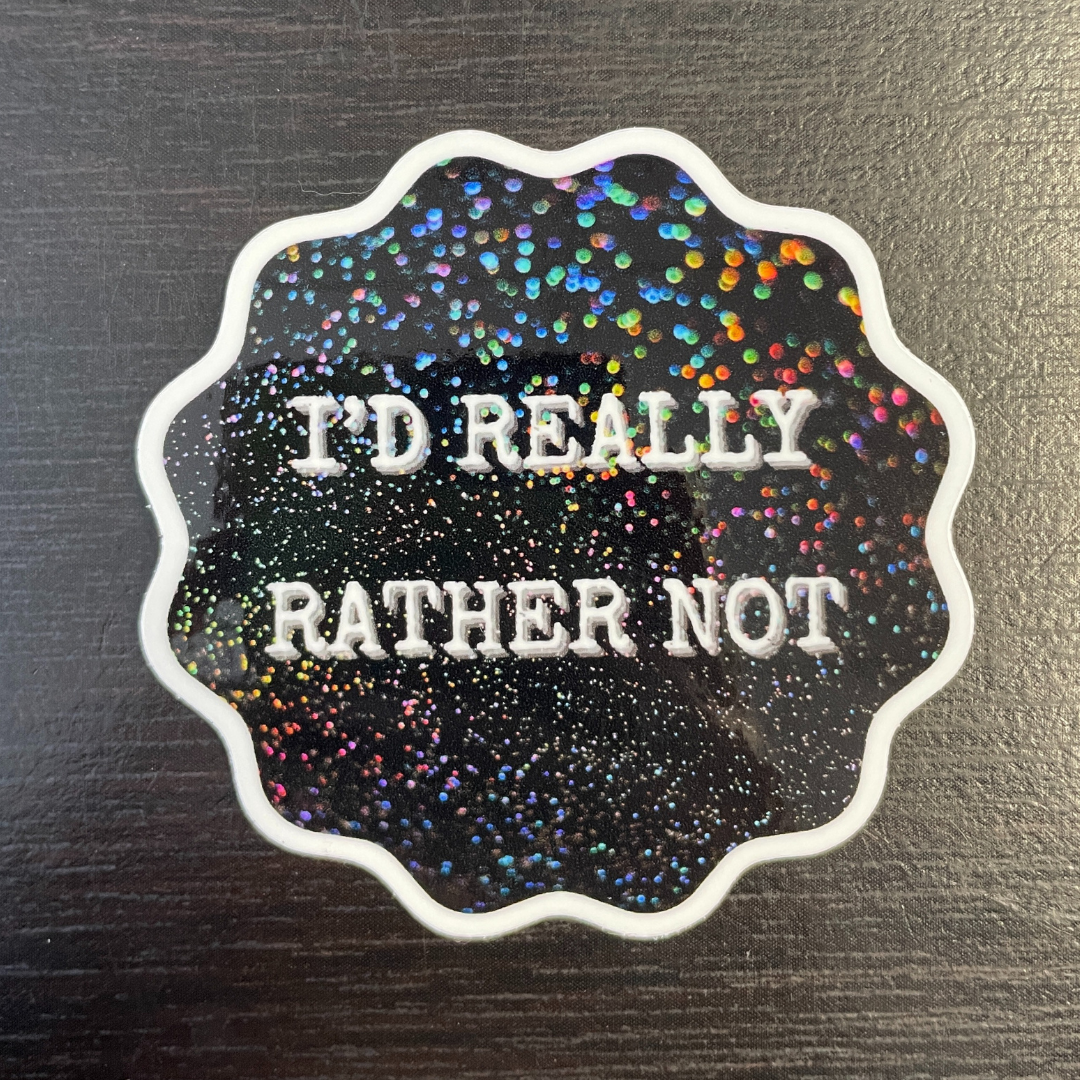 "I'd Really Rather Not" Sticker