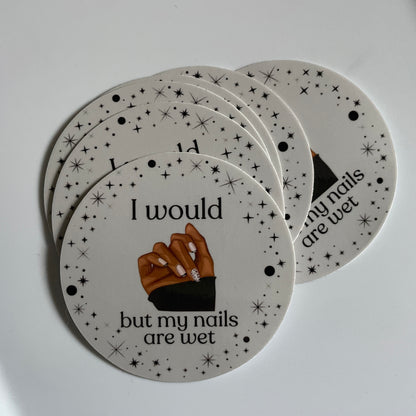 "I Would But My Nails Are Wet" Sticker