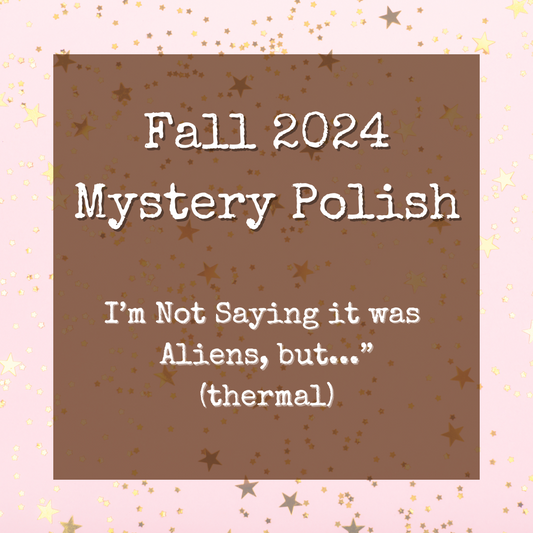 I'm Not Saying it was Aliens but... (th) FALL '24 MYSERY POLISH