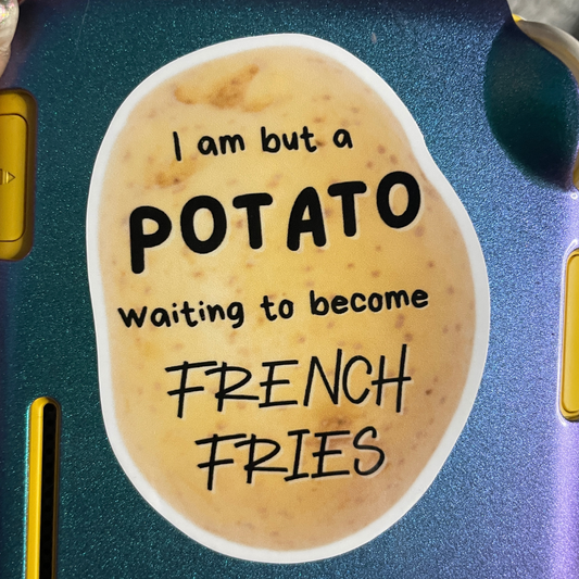 "I am but a POTATO waiting to become FRENCH FRIES" Potato Sticker